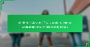 Binding Arbitration: final decisions, limited appeal options, enforceability issues