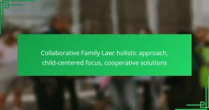 Collaborative Family Law: holistic approach, child-centered focus, cooperative solutions