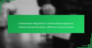 Collaborative Negotiation: interest-based approach, relationship preservation, effective communication
