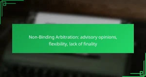 Non-Binding Arbitration: advisory opinions, flexibility, lack of finality