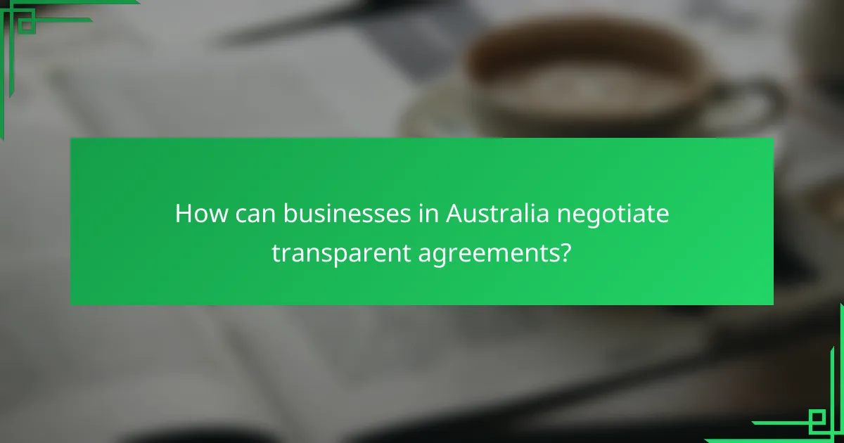 How can businesses in Australia negotiate transparent agreements?