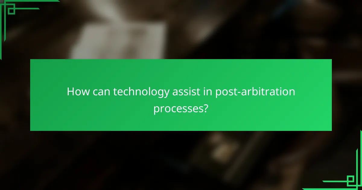 How can technology assist in post-arbitration processes?