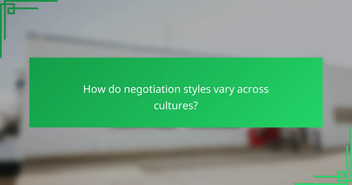 How do negotiation styles vary across cultures?