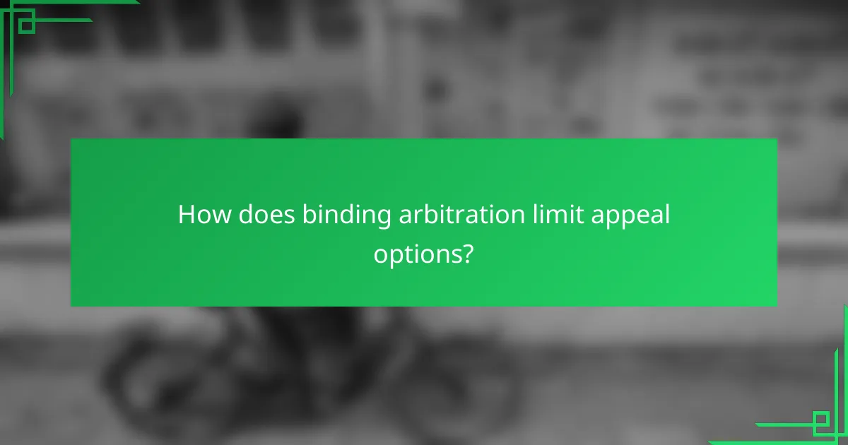 How does binding arbitration limit appeal options?