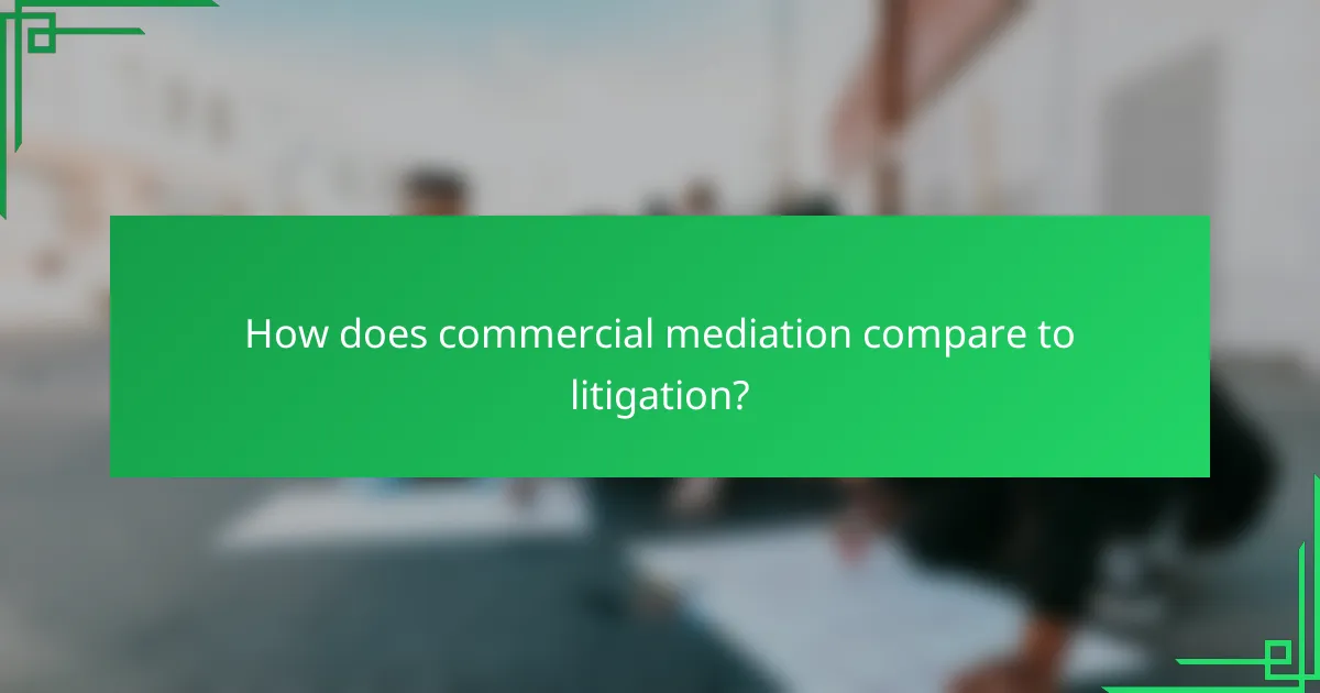 How does commercial mediation compare to litigation?