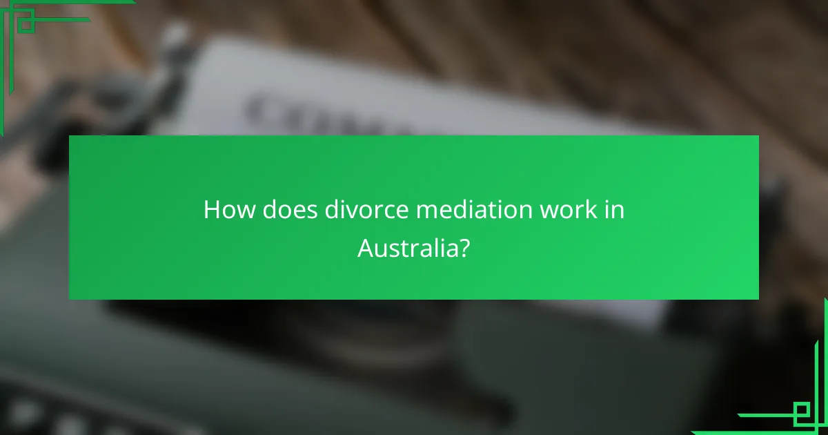 How does divorce mediation work in Australia?