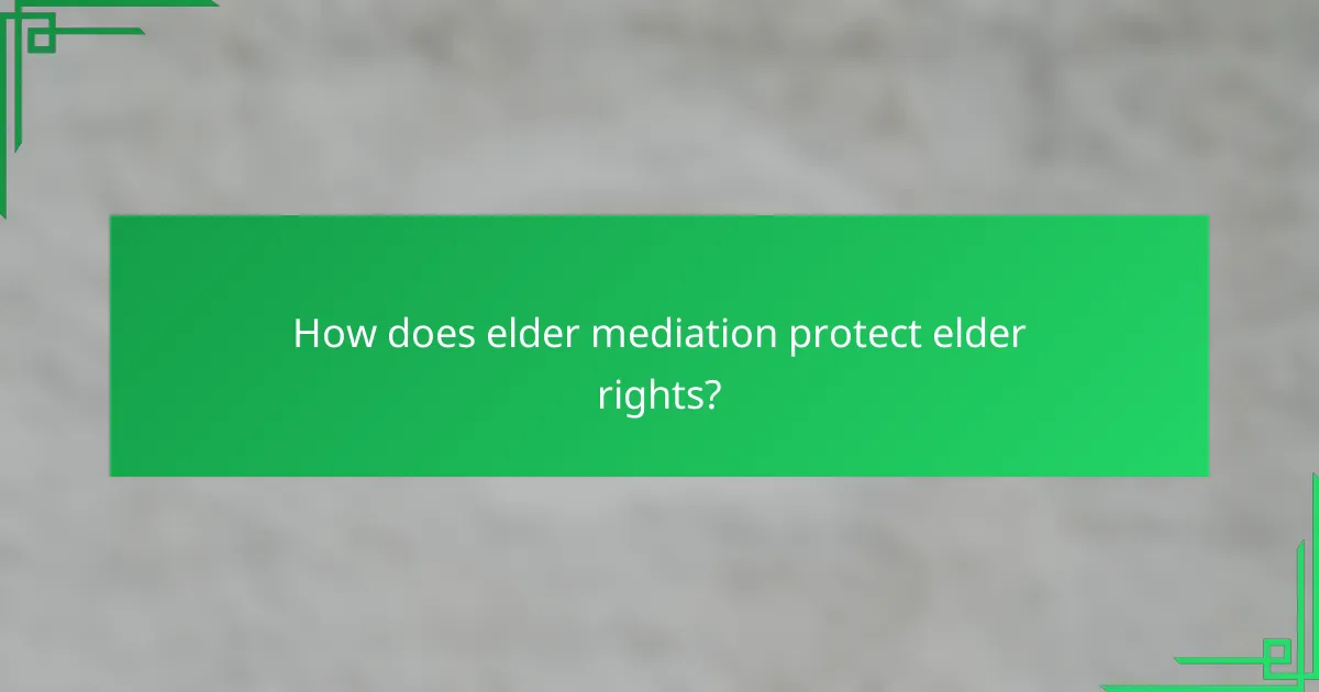 How does elder mediation protect elder rights?