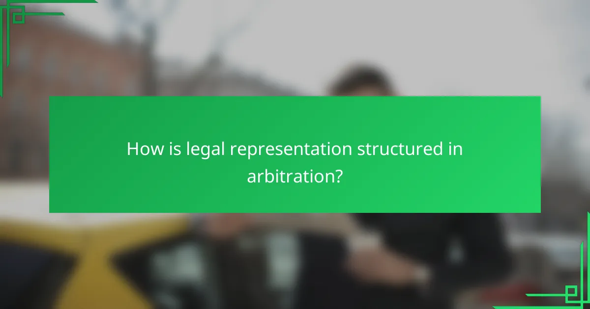 How is legal representation structured in arbitration?