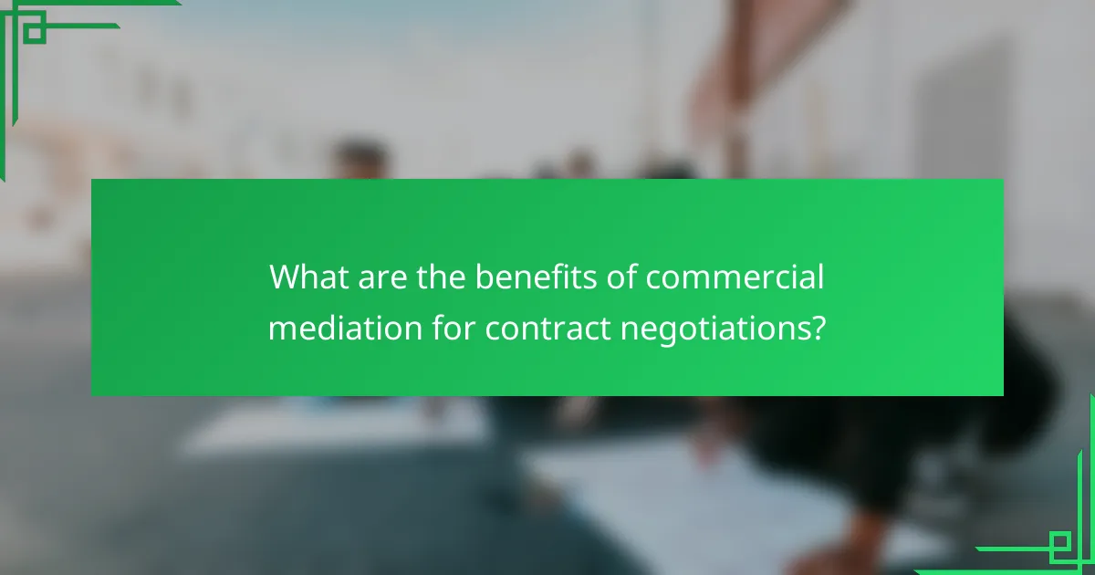 What are the benefits of commercial mediation for contract negotiations?