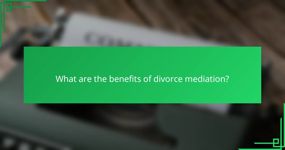 What are the benefits of divorce mediation?