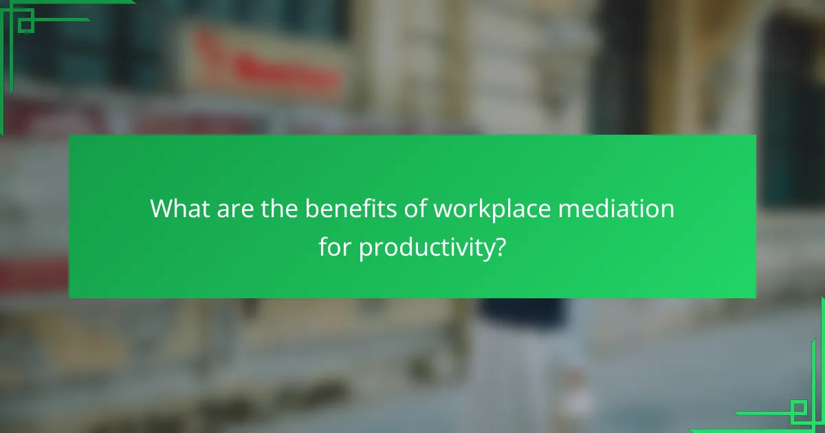 What are the benefits of workplace mediation for productivity?