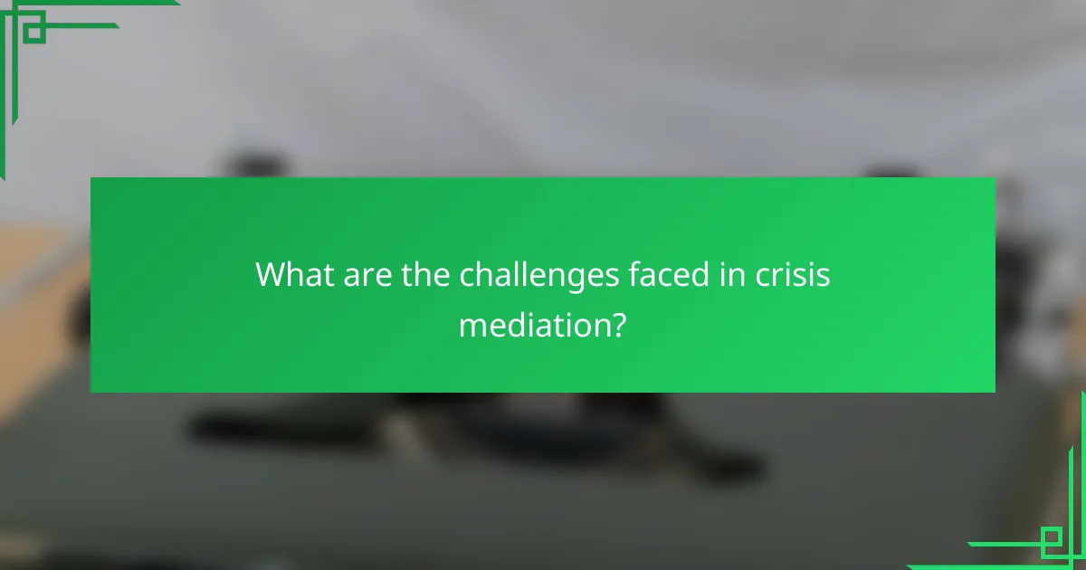 What are the challenges faced in crisis mediation?