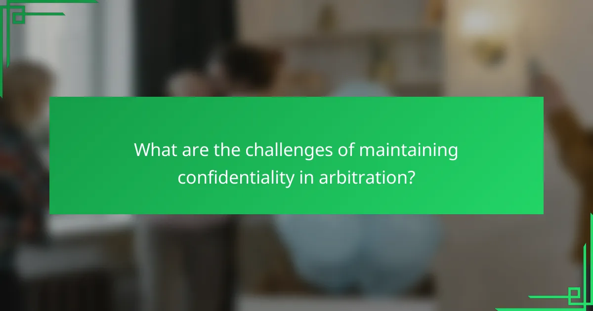 What are the challenges of maintaining confidentiality in arbitration?
