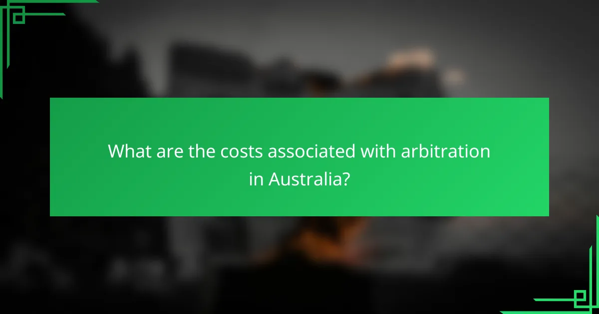 What are the costs associated with arbitration in Australia?