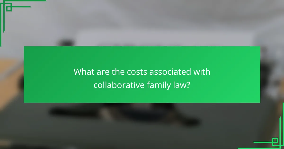 What are the costs associated with collaborative family law?