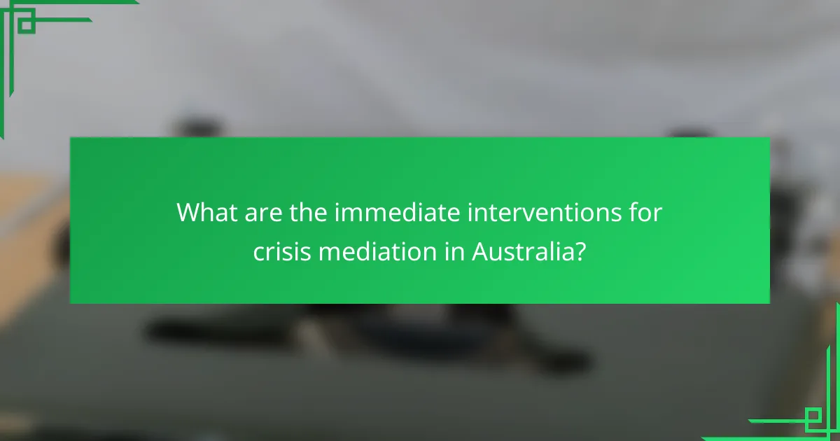 What are the immediate interventions for crisis mediation in Australia?