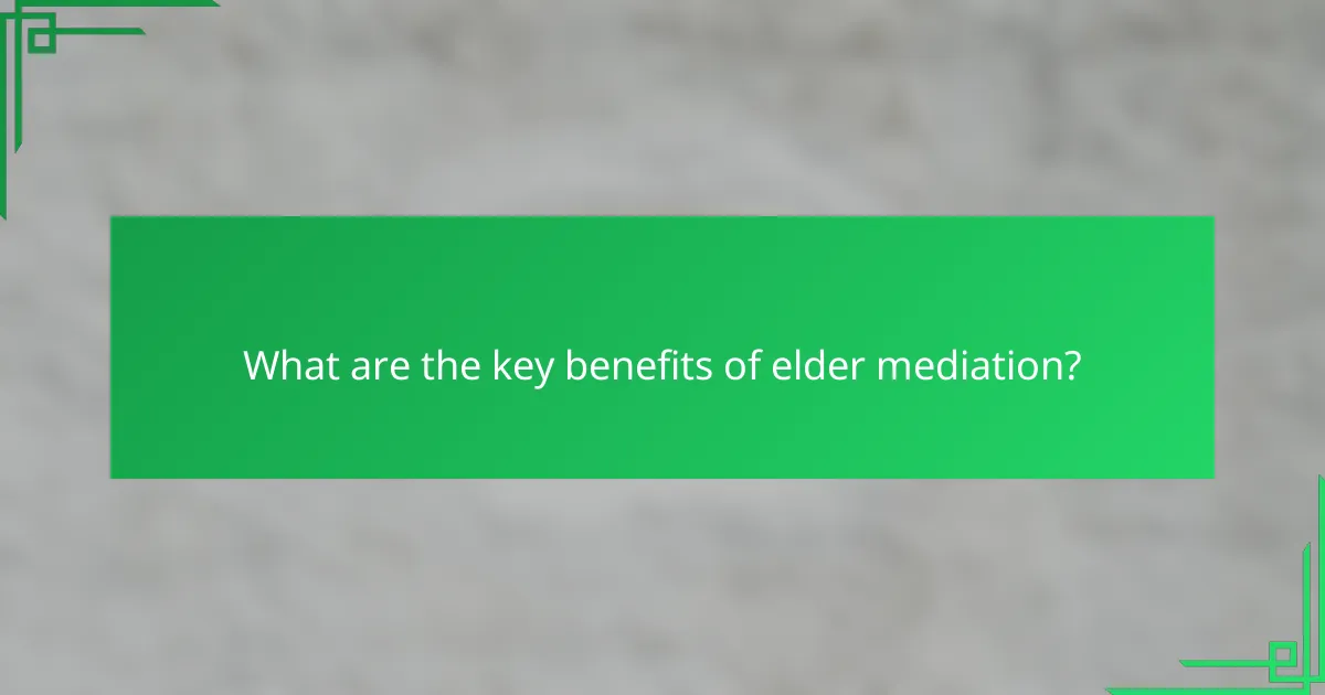 What are the key benefits of elder mediation?