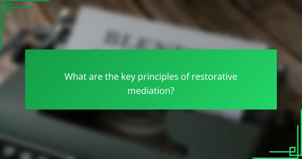 What are the key principles of restorative mediation?