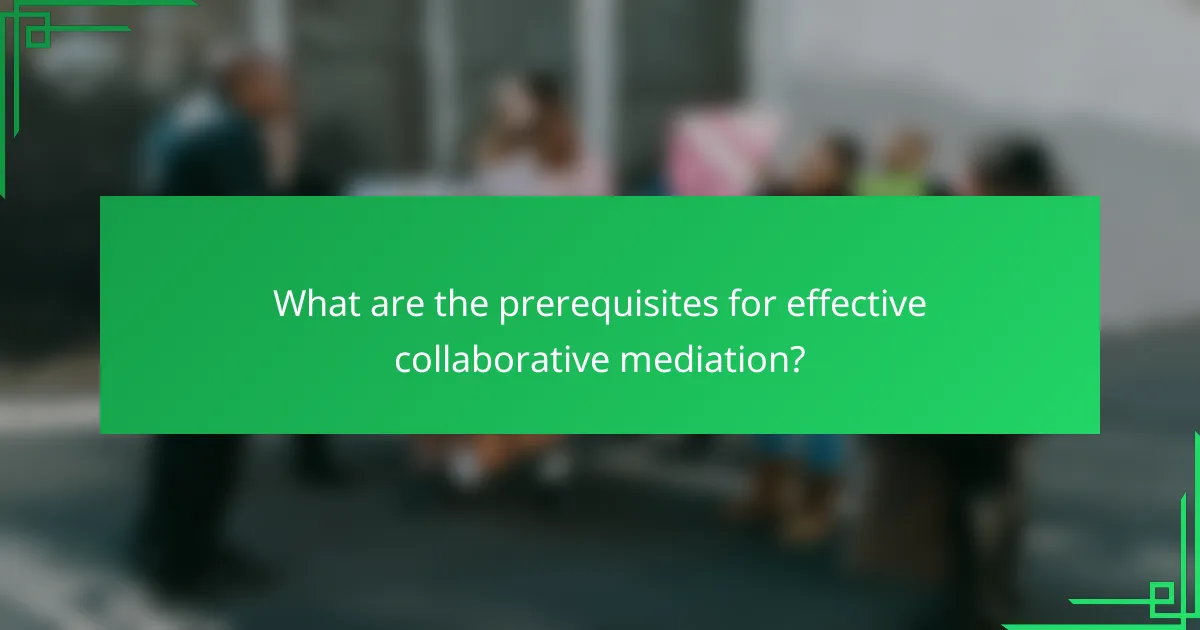 What are the prerequisites for effective collaborative mediation?