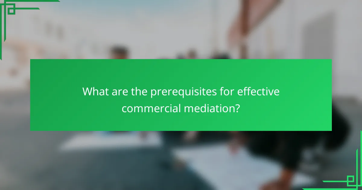 What are the prerequisites for effective commercial mediation?