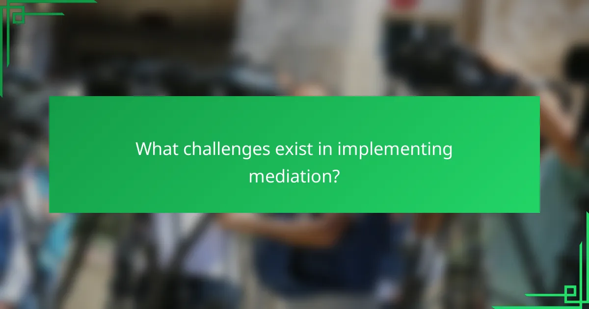 What challenges exist in implementing mediation?
