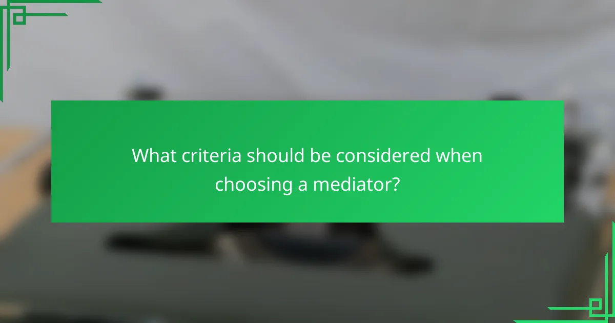 What criteria should be considered when choosing a mediator?