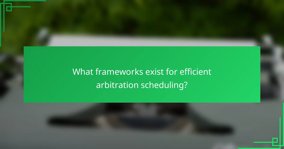 What frameworks exist for efficient arbitration scheduling?
