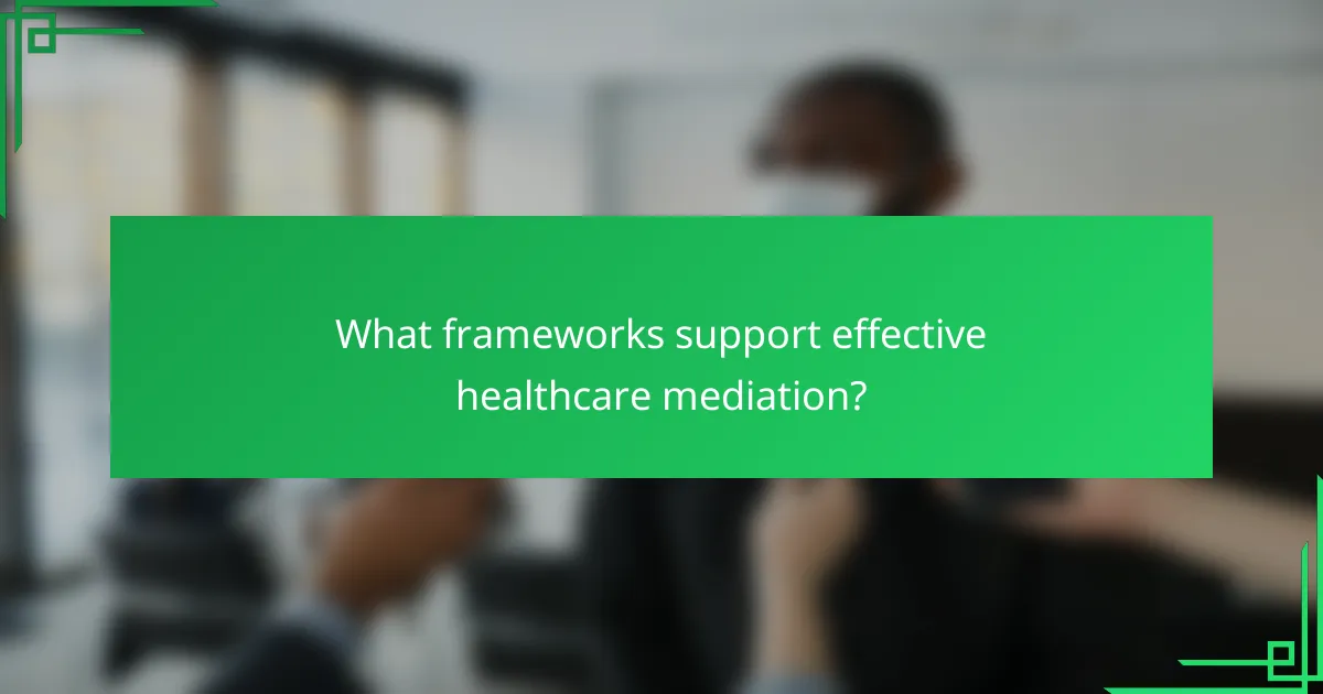 What frameworks support effective healthcare mediation?