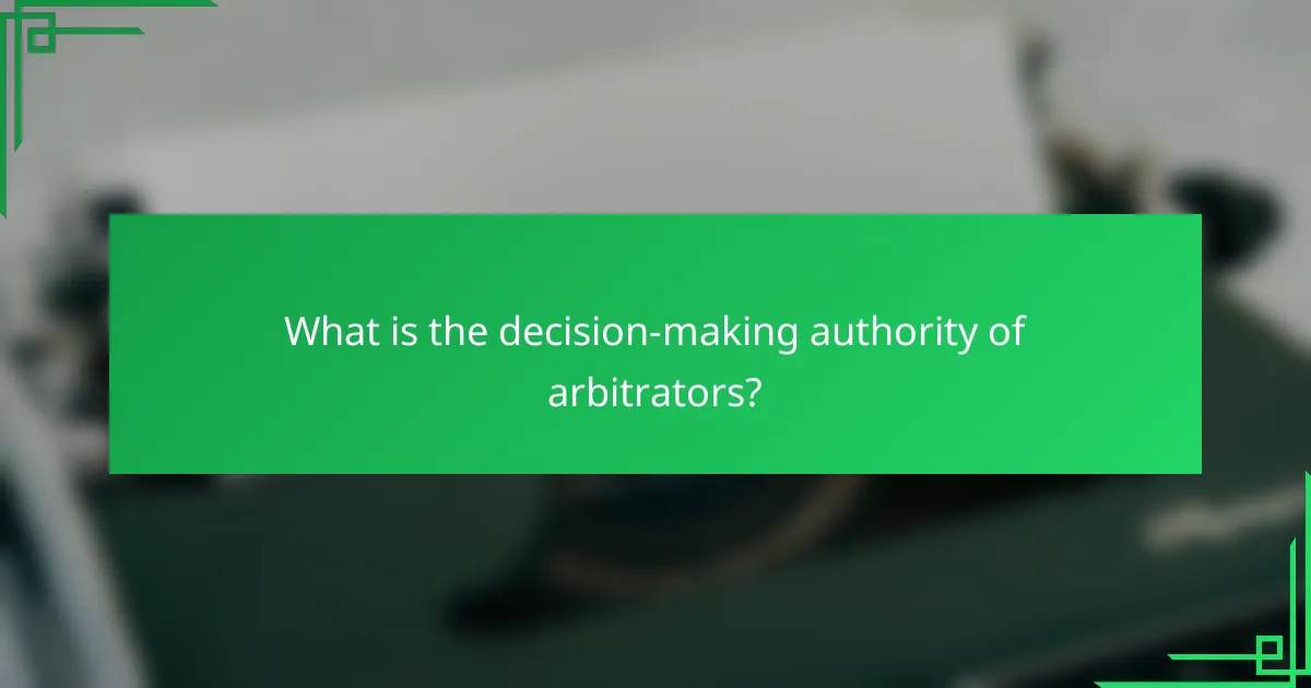 What is the decision-making authority of arbitrators?