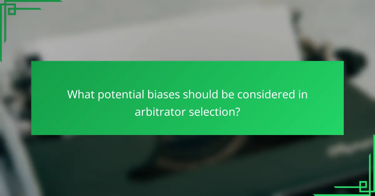 What potential biases should be considered in arbitrator selection?