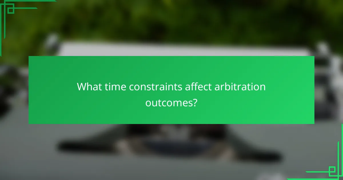What time constraints affect arbitration outcomes?