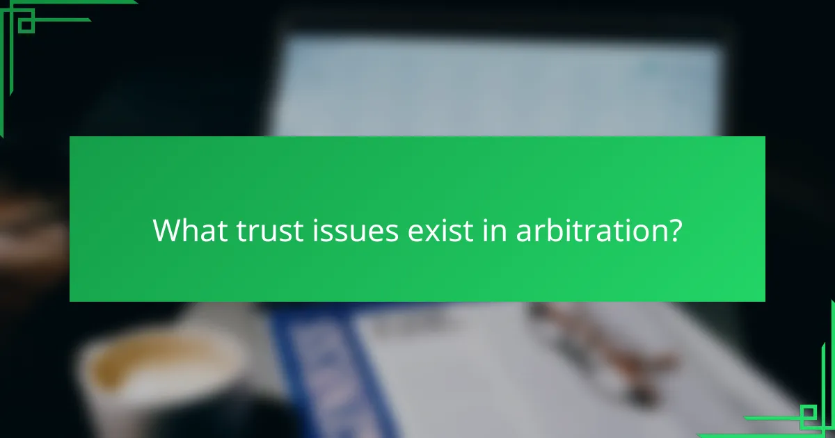 What trust issues exist in arbitration?