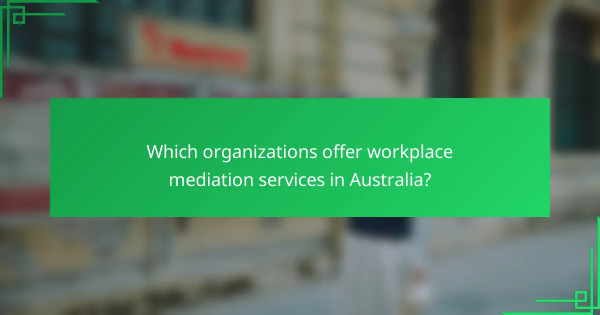 Which organizations offer workplace mediation services in Australia?